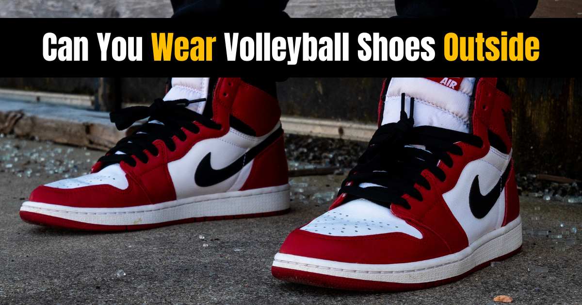 Can You Wear Volleyball Shoes Outside? Easy Guide [2023]