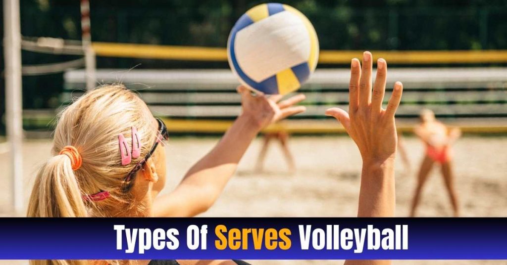 Types Of Serves Volleyball | Comprehensive Guide [2023]